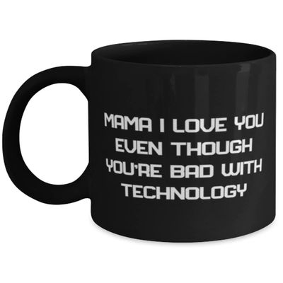 Beautiful Mama, Mama I Love You Even Though You're Bad With Technology, Fancy Mother's Day 11oz 15oz Mug For Mom