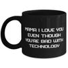 Beautiful Mama, Mama I Love You Even Though You're Bad With Technology, Fancy Mother's Day 11oz 15oz Mug For Mom view 1