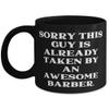 Sorry This Guy is Already Taken by an Awesome Barber. Barber 11oz 15oz Mug, Brilliant Barber, Cup for Men Women view 1