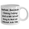 Best Barber, Barber. Because Classy Sassy and a Bit Smart Assy Is Not an, Sarcasm Holiday 11oz 15oz Mug For Men Women White view 2
