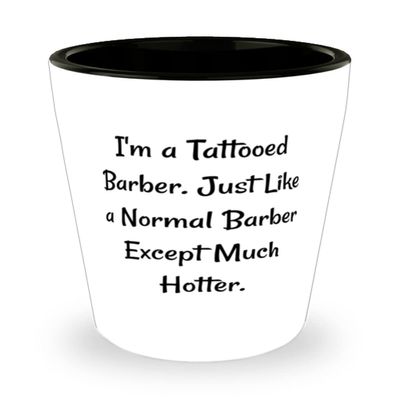 I'm a Tattooed Barber. Just Like a Normal Barber Except Much Hotter. Barber Shot Glass, Brilliant Barber, Ceramic Cup For Coworkers