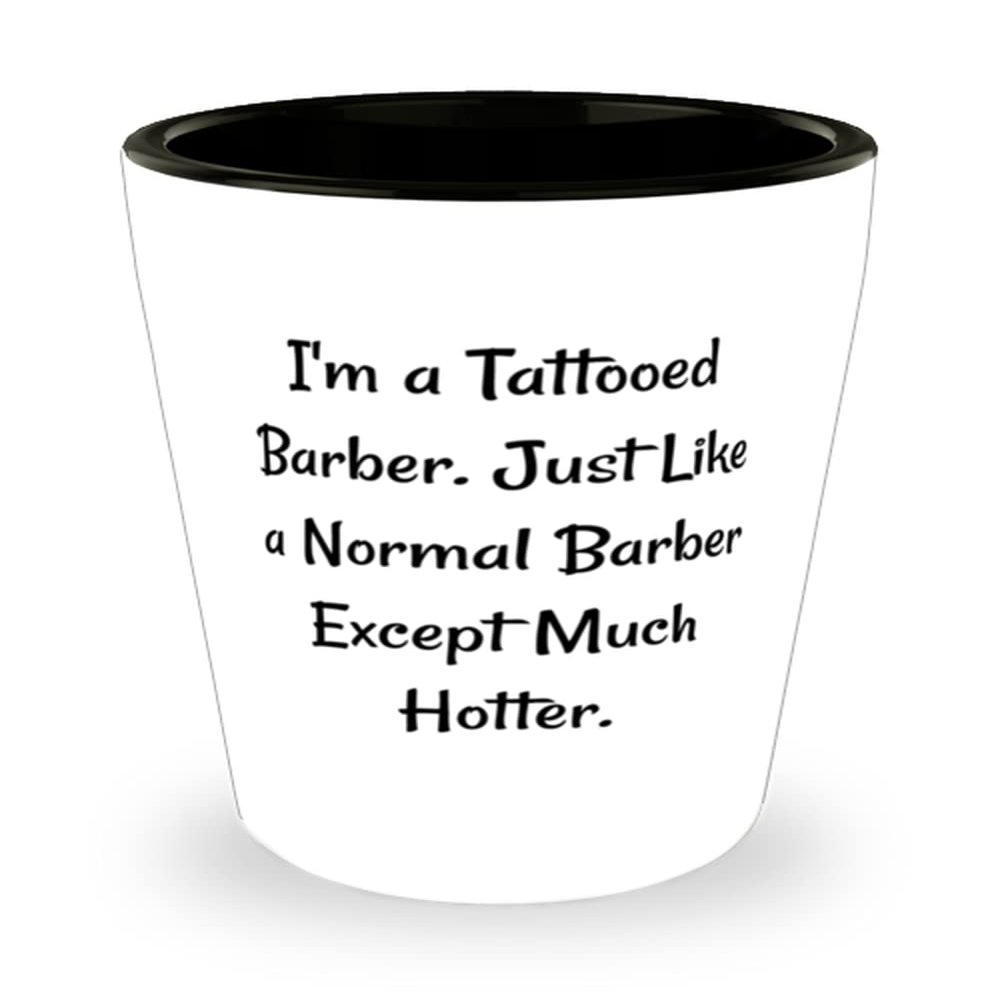 I'm a Tattooed Barber. Just Like a Normal Barber Except Much Hotter. Barber Shot Glass, Brilliant Barber, Ceramic Cup For Coworkers