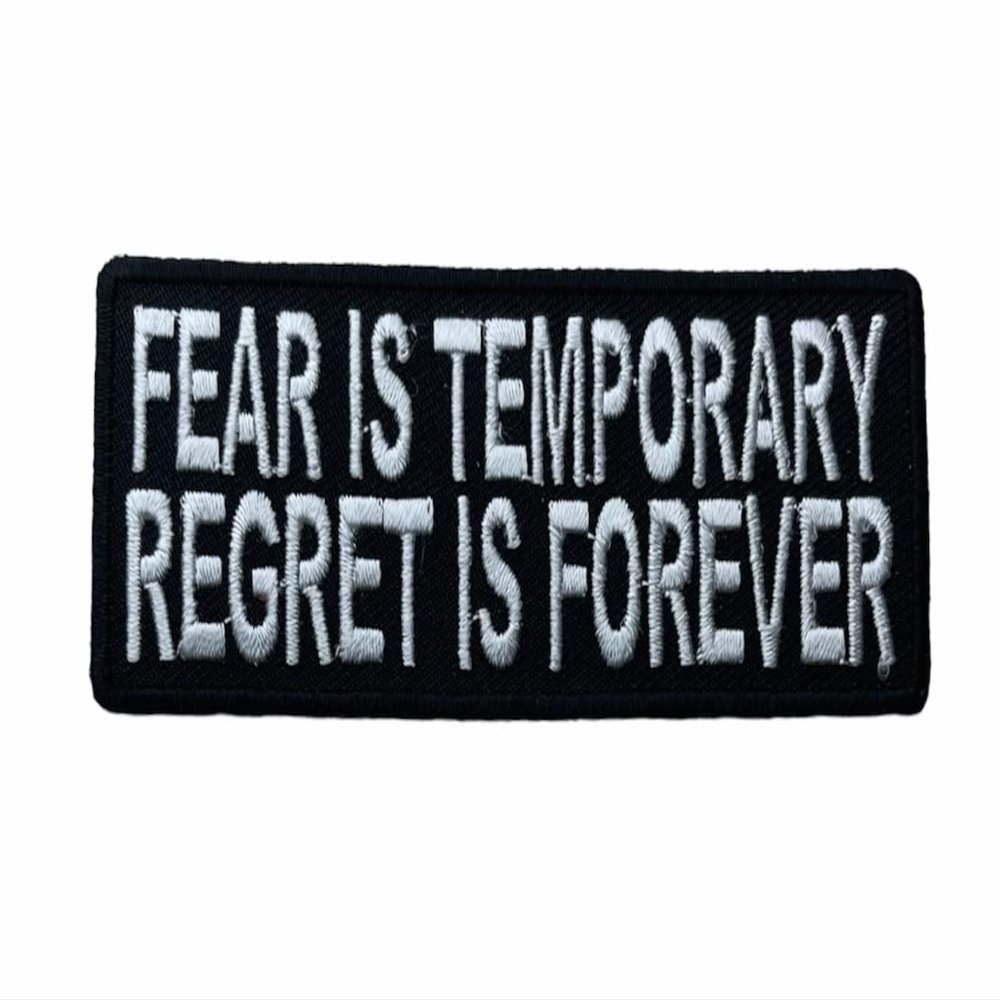 Fear is Temporary Regret is Forever 4" Embroidered Patch IVAN3680 F2D5N
