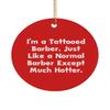 I'm a Tattooed Barber. Just Like a Normal Barber Except Much Hotter. Barber Circle Ornament, Unique Barber Gifts, for Friends view 1