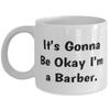 It's Gonna Be Okay I'm a Barber. 11oz 15oz Mug, Barber Cup, Brilliant Gifts For Barber view 1