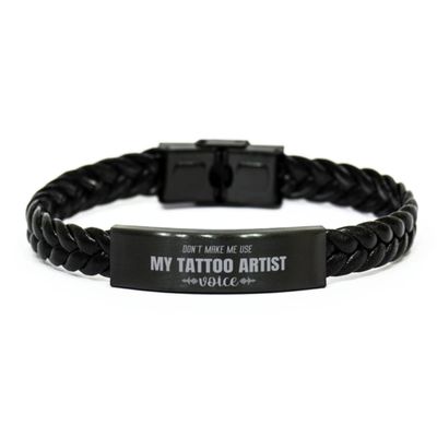 Tattoo Artist, Tattoo Artist Braided Leather Bracelet Don't Make me use My Tattoo Artist Voice Tattoo Artist for Women Men, Bracelet for Birthday Gifts