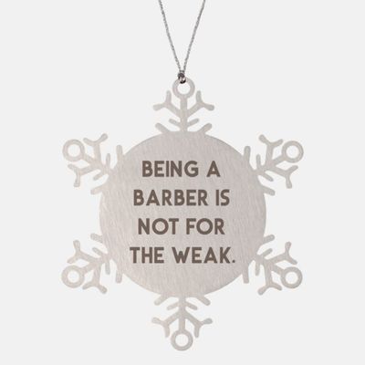 Funny Barber Gifts, being a Barber Is Not for The Weak, Barber Snowflake Ornament from Team Leader, Barber gift ideas, Barber gift basket, Barber gift set, Barber gift card, Barber apron