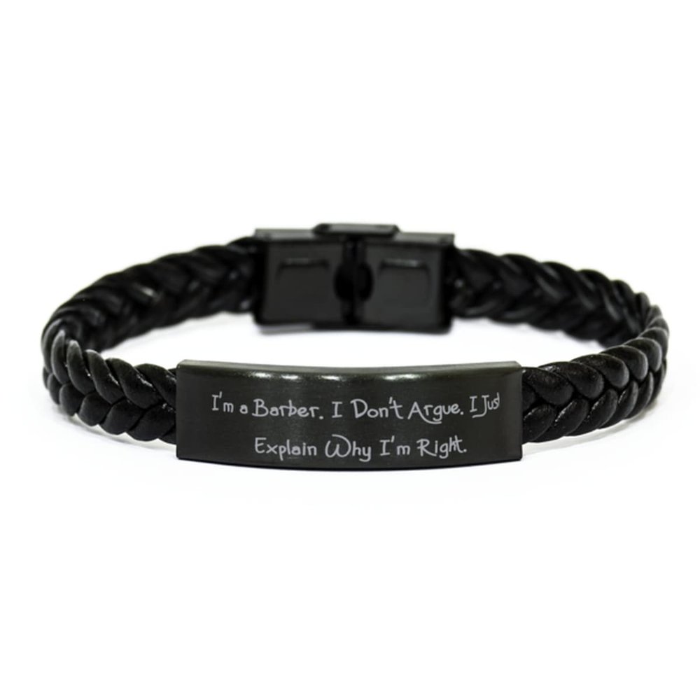 Perfect Barber Gifts, I'm a Barber. I Don't Argue. I Just, Inappropriate Birthday Braided Leather Bracelet from Men Women, Barber Scissors, Barber Chair, Barber Pole, Barber Shop