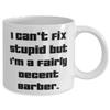 Unique Barber 11oz 15oz Mug, I Can't Fix Stupid but I'm a Fairly Decent, Present For Men Women, Best Gifts From Coworkers, Barber gift ideas, Barber gifts for men, Barber gift basket, Barber gift set, view 2