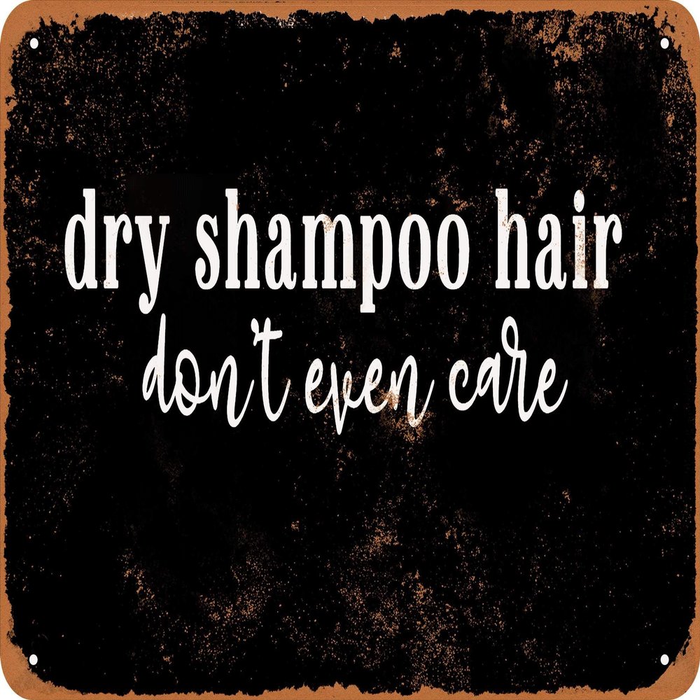 7 x 10 METAL SIGN - Dry Shampoo Hair Don't Even Care (BLACK BACKGROUND) - Vintage Rusty Look