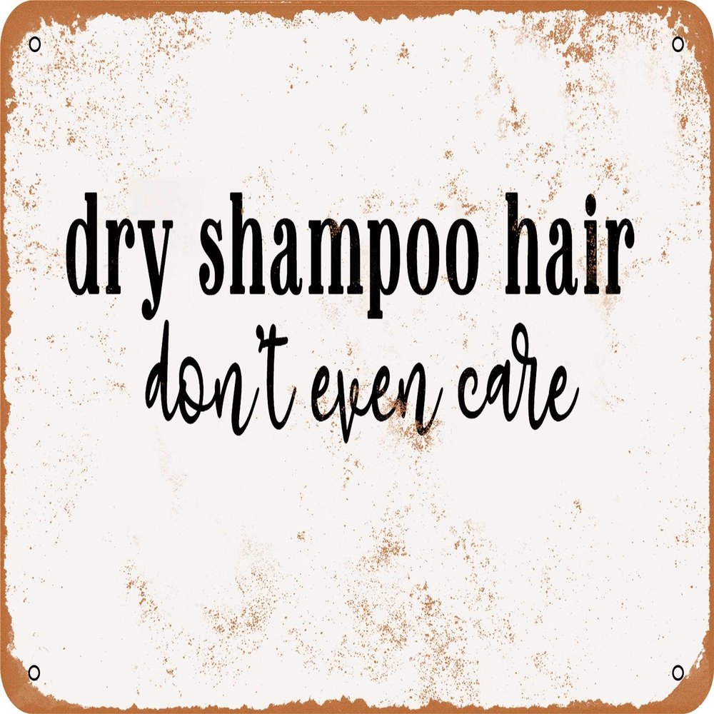 7 x 10 METAL SIGN - Dry Shampoo Hair Don't Even Care - Vintage Rusty Look