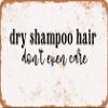 7 x 10 METAL SIGN - Dry Shampoo Hair Don't Even Care - Vintage Rusty Look view 1