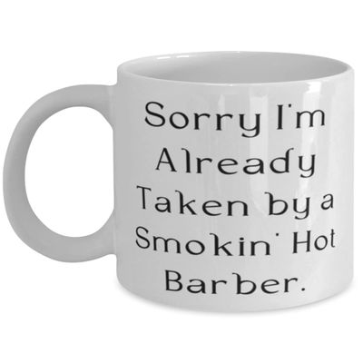 Perfect Barber 11oz 15oz Mug, Sorry I'm Already Taken by a Smokin' Hot, Present For Friends, Inappropriate Gifts From Friends, Barber birthday gift ideas, Barber birthday present, Barber gift for