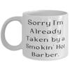 Perfect Barber 11oz 15oz Mug, Sorry I'm Already Taken by a Smokin' Hot, Present For Friends, Inappropriate Gifts From Friends, Barber birthday gift ideas, Barber birthday present, Barber gift for view 1