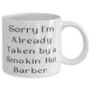 Perfect Barber 11oz 15oz Mug, Sorry I'm Already Taken by a Smokin' Hot, Present For Friends, Inappropriate Gifts From Friends, Barber birthday gift ideas, Barber birthday present, Barber gift for view 2
