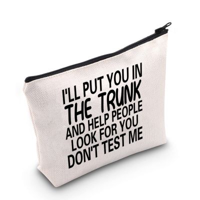 MNIGIU Funny Quote Cosmetic Bag I'll Put You In The Trunk And Help People Look For You Don't Test Me Cosmetic Bag Sarcastic Gift Humor Gift For Women