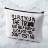 MNIGIU Funny Quote Cosmetic Bag I'll Put You In The Trunk And Help People Look For You Don't Test Me Cosmetic Bag Sarcastic Gift Humor Gift For Women view 4