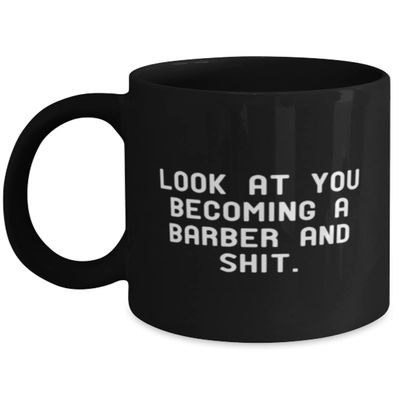Beautiful Barber Gifts, Look at You Becoming a Barber and Shit, Graduation Gifts, 11oz 15oz Mug For Barber from Coworkers, Barber gift ideas for men, Barber gift ideas for dad, Barber gift ideas for