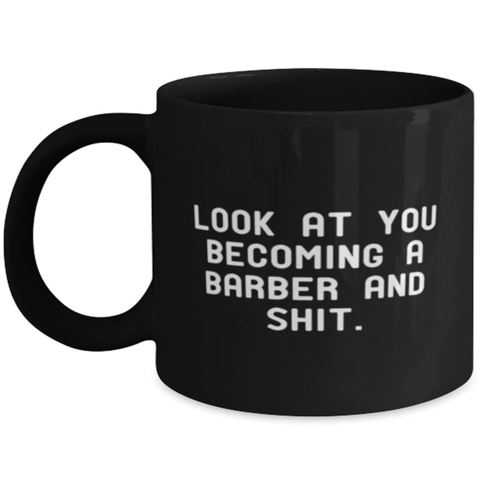 Beautiful Barber Gifts, Look at You Becoming a Barber and Shit, Graduation Gifts, 11oz 15oz Mug For Barber from Coworkers, Barber gift ideas for men, Barber gift ideas for dad, Barber gift ideas for