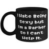 I Hate Being Sexy but I'm a Barber So I Can't Help It. 11oz 15oz Mug, Barber Present From Boss, Love Cup For Friends, Unique barber gifts, Unusual barber gifts, One of a kind barber gifts, Custom view 1