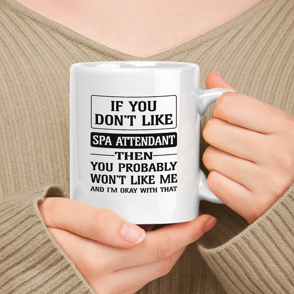 muggable Happy Birthday Gift For Spa Attendant. If You Don't Like Spa Attendant Then You Won't Like Me 11oz, 15oz White Ceramic Mug