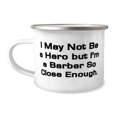 Brilliant Barber Gifts, I May Not Be a Hero but I'm a Barber So Close Enough, Barber 12oz Camper Mug From Boss, For Colleagues, Unique barber gifts, Unusual barber gifts, One of a kind barber gifts,