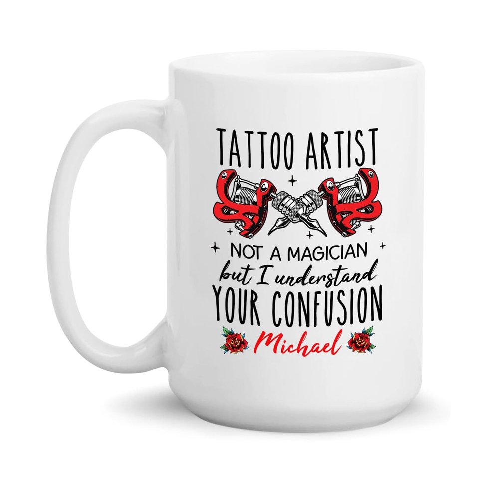 Personalized Tattoo Artist Coffee Mug Cup 11oz 15oz, Tattoo Artist Not A Magician But I Understand Your Confusion Mug, Gift For Tattoo Artist, Custom Name Tattoo Artist Cup, Tattooing Gifts