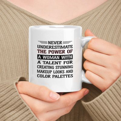 muggable Gift For Women White 11oz Ceramic Mug - Never Underestimate The Power Of Woman With A Talent For Creating Stunning Makeup Looks And Color Palettes