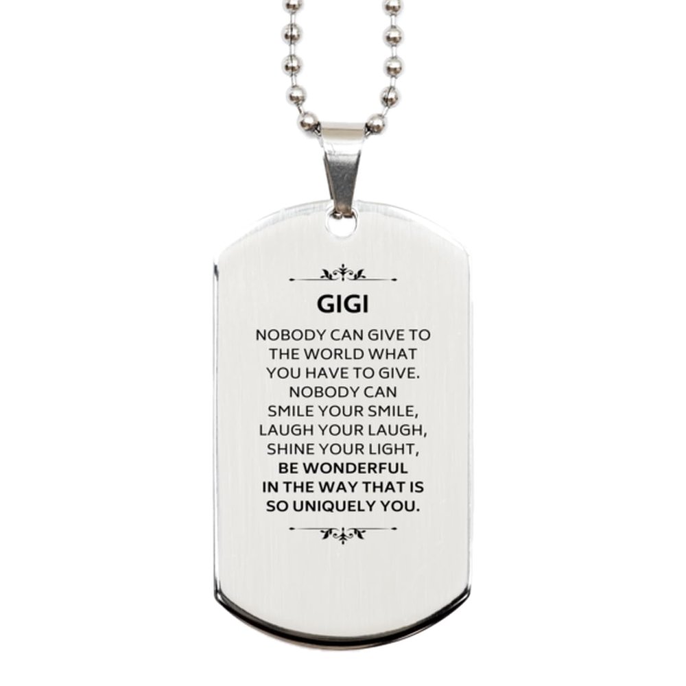 Gigi Gifts, Nobody can give to the world what you have to give, Family Love Gifts for Gigi, Lovely Birthday Silver Dog Tag, Novelty Holiday Gifts