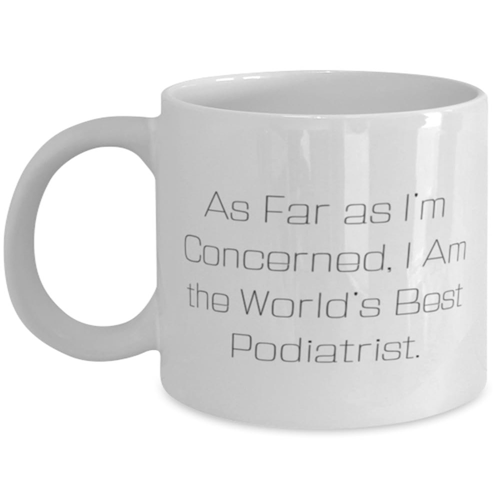 As Far as I'm Concerned, I Am the World's Best. 11oz 15oz Mug, Podiatrist Present From Boss, Unique Idea Cup For Coworkers, Foot cream, Socks, Orthotics, Foot massage, Pedicure