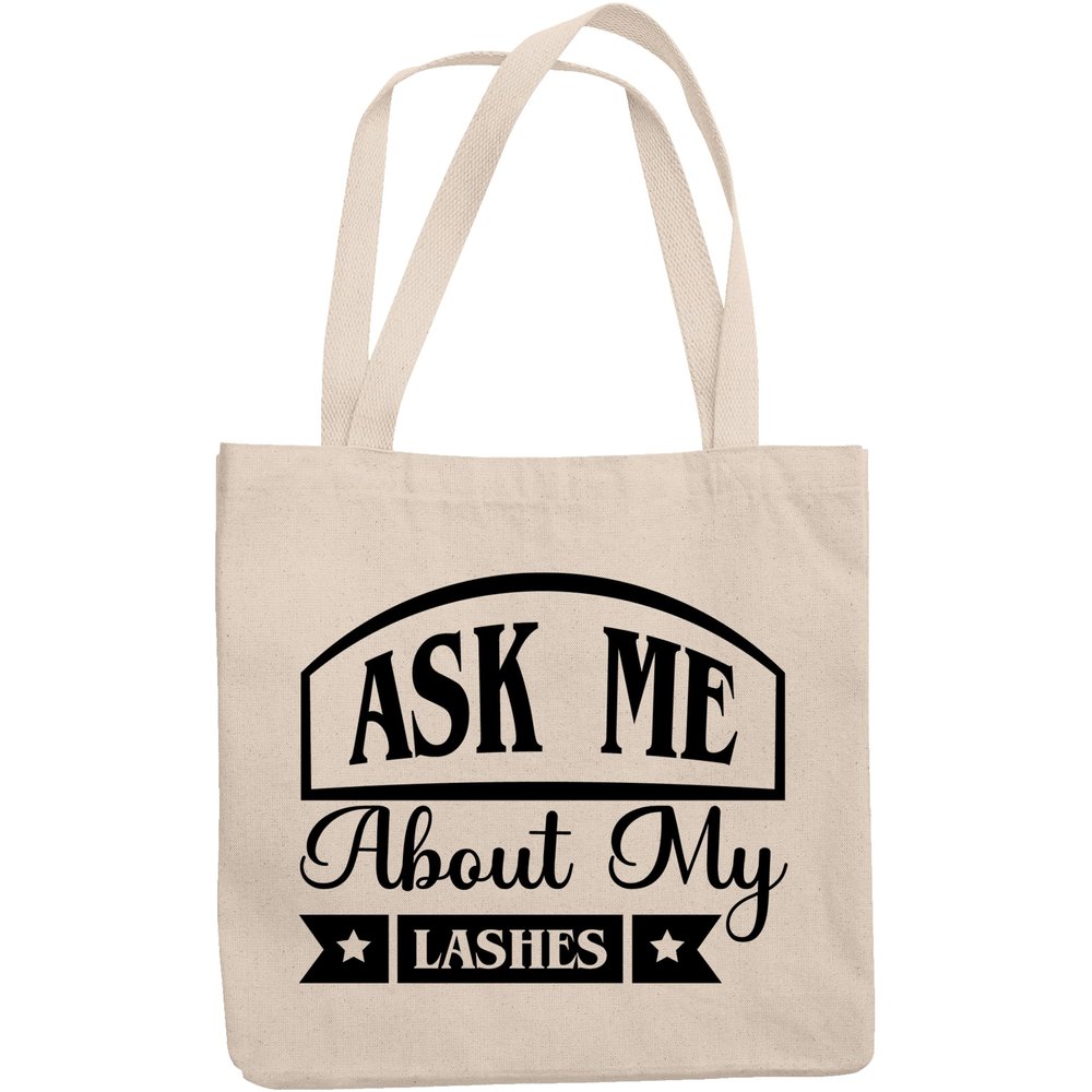 12oz Canvas Tote Bag - Ask Me About My Lashes, Eyelash or Lash Artists Quote - Beauty Themed Merch for Makeup Artist or Cosmetologist, Gift for Makeup Lovers & Beauticians