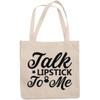 12oz Canvas Tote Bag - Talk Lipstick to Me, Humorous Cosmetics Quote - Beauty Themed Merch for Makeup Artist or Cosmetologist, Gift for Makeup Lovers & Beauticians view 1