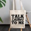 12oz Canvas Tote Bag - Talk Lashes to Me, Humorous Eyelash or Lash Quote - Beauty Themed Merch for Makeup Artist or Cosmetologist, Gift for Makeup Lovers & Beauticians view 3