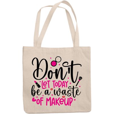 12oz Canvas Tote Bag - Girly Don't Let Today Be a Waste of Makeup with Lipstick, Lips & Brush Design - Beauty Themed Merch for Makeup Artist or Cosmetologist, Gift for Makeup Lovers & Beauticians