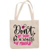12oz Canvas Tote Bag - Girly Don't Let Today Be a Waste of Makeup with Lipstick, Lips & Brush Design - Beauty Themed Merch for Makeup Artist or Cosmetologist, Gift for Makeup Lovers & Beauticians view 1
