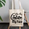 12oz Canvas Tote Bag - Witty This Bag Contains My Face, Beauty Tools Case Quote - Beauty Themed Merch for Makeup Artist or Cosmetologist, Gift for Makeup Lovers & Beauticians view 3
