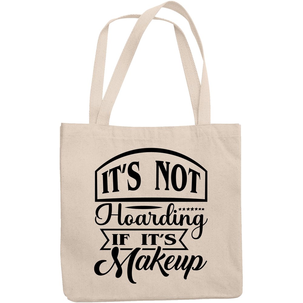 12oz Canvas Tote Bag - Witty It's Not Hoarding If It's Makeup, Cosmetics Lover Quote - Beauty Themed Merch for Makeup Artist or Cosmetologist, Gift for Makeup Lovers & Beauticians
