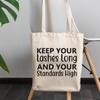 12oz Canvas Tote Bag - Keep Your Lashes Long and Your Standards High, Eyelash Quote - Beauty Themed Merch for Makeup Artist or Cosmetologist, Gift for Makeup Lovers & Beauticians view 3