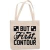 12oz Canvas Tote Bag - But First Contour, Makeup Skills Quote - Beauty Themed Merch for Makeup Artist or Cosmetologist, Gift for Makeup Lovers & Beauticians view 1