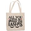 12oz Canvas Tote Bag - All You Need Is Lashes Quote with Eyelashes Design - Beauty Themed Merch for Makeup Artist or Cosmetologist, Gift for Makeup Lovers & Beauticians view 1