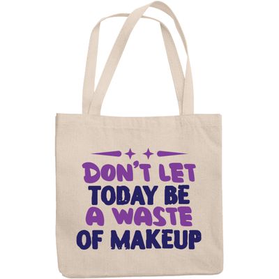 12oz Canvas Tote Bag - Don't Let Today Be a Waste of Makeup, Quote About Cosmetics - Beauty Themed Merch for Makeup Artist or Cosmetologist, Gift for Makeup Lovers & Beauticians