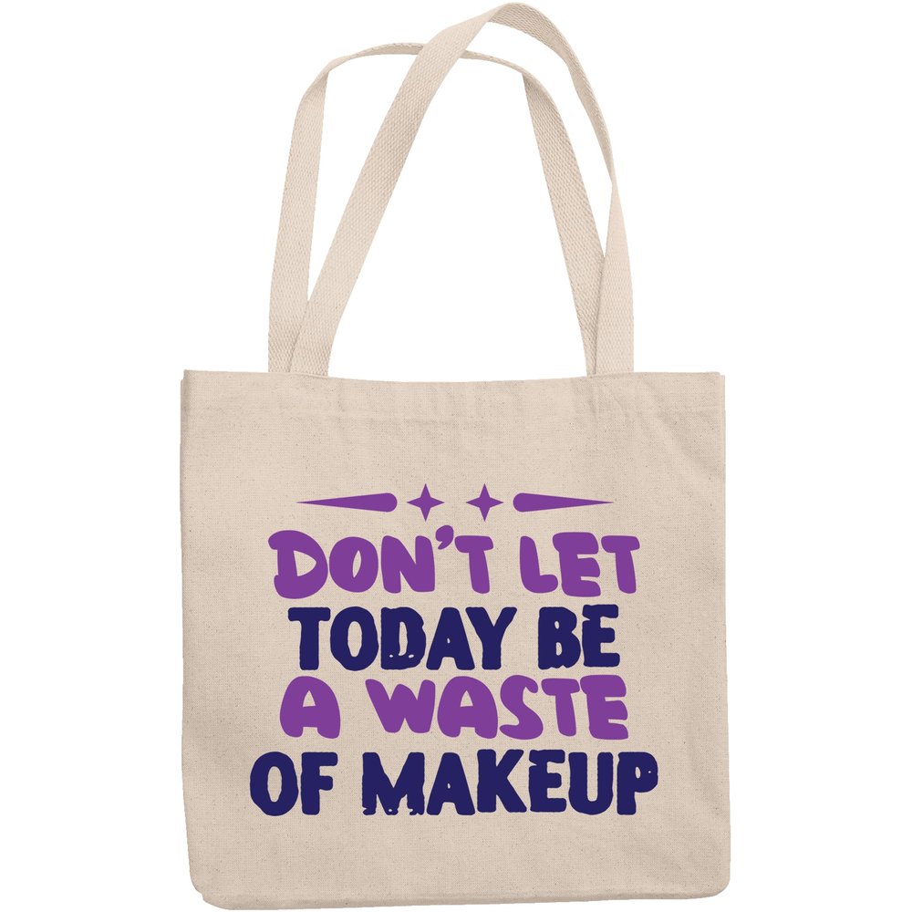 12oz Canvas Tote Bag - Don't Let Today Be a Waste of Makeup, Quote About Cosmetics - Beauty Themed Merch for Makeup Artist or Cosmetologist, Gift for Makeup Lovers & Beauticians