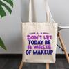 12oz Canvas Tote Bag - Don't Let Today Be a Waste of Makeup, Quote About Cosmetics - Beauty Themed Merch for Makeup Artist or Cosmetologist, Gift for Makeup Lovers & Beauticians view 3