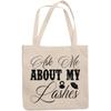 12oz Canvas Tote Bag - Ask Me About My Lashes, Lash or Eyelash Quote - Beauty Themed Merch for Makeup Artist or Cosmetologist, Gift for Makeup Lovers & Beauticians view 1