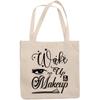 12oz Canvas Tote Bag - Wake Up & Makeup, Beauty & Morning Quote - Beauty Themed Merch for Makeup Artist or Cosmetologist, Gift for Makeup Lovers & Beauticians view 1