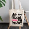 12oz Canvas Tote Bag - Ask Me About My Lashes with Eyelashes & Mascara Design - Beauty Themed Merch for Makeup Artist or Cosmetologist, Gift for Makeup Lovers & Beauticians view 3
