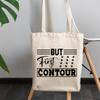 12oz Canvas Tote Bag - But First Contour, Quote About Makeup Technique - Beauty Themed Merch for Makeup Artist or Cosmetologist, Gift for Makeup Lovers & Beauticians view 3