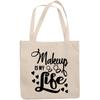 12oz Canvas Tote Bag - Makeup Is My Life, Beauty Enthusiast Quote - Beauty Themed Merch for Makeup Artist or Cosmetologist, Gift for Makeup Lovers & Beauticians view 1