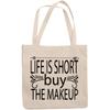 12oz Canvas Tote Bag - Life Is Short, Buy the Makeup, Cosmetics Lover Sayings - Beauty Themed Merch for Makeup Artist or Cosmetologist, Gift for Makeup Lovers & Beauticians view 1