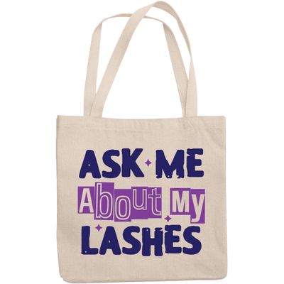 12oz Canvas Tote Bag - Ask Me About My Lashes, Quote About Lash, Eyelash or Mascara - Beauty Themed Merch for Makeup Artist or Cosmetologist, Gift for Makeup Lovers & Beauticians